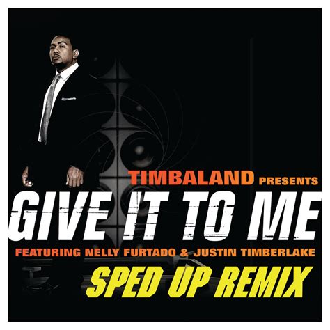 Give it to me - Apple Music. Listen on. Amazon. Give It To Me is a very happy song by Timbaland with a tempo of 111 BPM. It can also be used half-time at 56 BPM or double-time at 222 BPM. The track runs 3 minutes and 54 seconds long with a G♯/A♭ key and a major mode. It has high energy and is very danceable with a time signature of 4 beats per bar. 